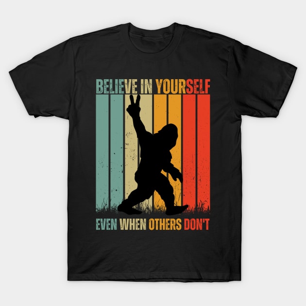 believe in yourself even when others don't bigfoot T-Shirt by Drawab Designs